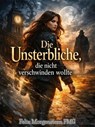 Die Unsterbliche, die nicht verschwinden wollte - Felix Morgenstern (FMG) - 9798233959899