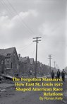 The Forgotten Massacre: How East St. Louis 1917 Shaped American Race Relations - Ronan Kelly - 9798233970382