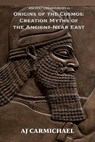 Origins of the Cosmos: Creation Myths of the Ancient Near East - AJ Carmichael - 9798233975806