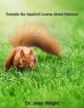Tommie the Squirrel Learns About Patience - Dr. Jean Wright - 9798233977169