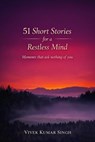 51 Short Stories for a Restless Mind | Moments that ask nothing of you - Vivek Kumar Singh - 9798233977763