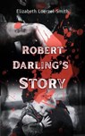 Robert Darling's Story - Loerzel-Smith ; Elizabeth Loerzel-Smith - 9798233979125