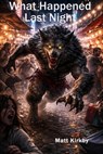 What Happened Last Night - Matt Kirkby - 9798233979255