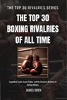 The Top 30 Boxing Rivalries of all Time - James Bren - 9798233990199