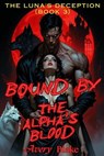 Bound by the Alpha's Blood（Book 3: The Luna's Deception）） - AVERY BLAKE - 9798233990632
