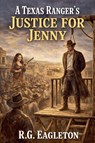 A Texas Ranger's Justice for Jenny - R. G. Eagleton - 9798233993732