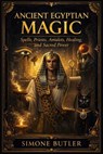 Ancient Egyptian Magic: Spells, Priests, Amulets, Healing, and Sacred Power - Simone Butler - 9798233996214
