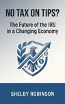 No Tax on Tips? The Future of the IRS in a Changing Economy - Shelby Robinson - 9798233997242