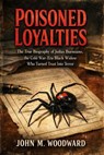 Poisoned Loyalties The True Biography of Judias Buenoano, the Cold War-Era Black Widow Who Turned Trust Into Terror - John M. Woodward - 9798233999628