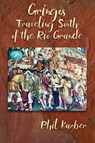 Gringos Traveling South of the Rio Grande - Phil Karber - 9798234002884