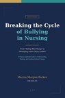 Breaking the Cycle of Bullying in Nursing - Marcia Morgan Parker - 9798234010186