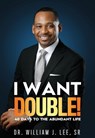 I Want Double! 40 Days to the Abundant Life - William J. Lee - 9798234028754