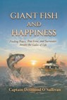 Giant Fish and Happiness: Finding Peace, True Love, and Surrender Amidst the Gales of Life - Desmond O'Sullivan - 9798234047007