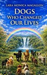 Dogs Who Changed Our Lives - Lara Monica Magallon - 9798234049711