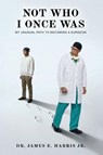Not Who I Once Was - James E Harris - 9798234077981