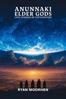Anunnaki Elder Gods, Lost Science of Civilization - RYAN MOORHEN - 9798235000117