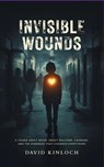 Invisible Wounds - david kinloch - 9798235058606