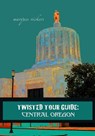Twisted Tour Guide: Central Oregon - Marques Vickers - 9798235074811