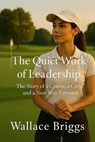 The Quiet Work of Leadership - Wallace Briggs - 9798235116405