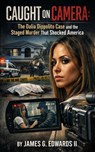 Caught on Camera: The Dalia Dippolito Case and the Staged Murder That Shocked America - James G. Edwards II - 9798235122680