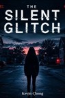 The Silent Glitch - Kevin Chong - 9798235131453