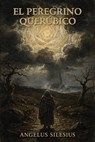 El peregrino querúbico - Angelus Silesius - 9798235139800