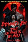 Bound by the Alpha’s Blood（Book 5: The Coronation of Night） - AVERY BLAKE - 9798235146068