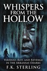 Whispers from the Hollow: Voodoo, Rot, and Revenge in the Arkansas Ozarks - F.K. Sterling - 9798235161757