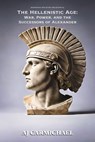 The Hellenistic Age: War, Power, and the Successors of Alexander - AJ Carmichael - 9798235171046