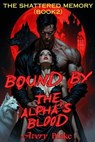 Bound by the Alpha’s Blood（Book 2: The Shattered Memory） - AVERY BLAKE - 9798235212114