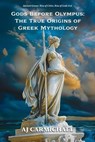 Gods Before Olympus: The True Origins of Greek Mythology - AJ Carmichael - 9798235234703