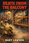 Death From The Balcony - Bart Lawson - 9798235238169