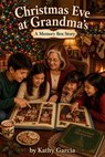 Christmas Eve at Grandma's - Kathleen Patterson Garcia - 9798235278899