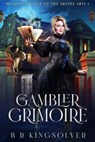 The Gambler Grimoire - BR Kingsolver - 9798235354876