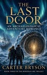 The Last Door: An Archaelogical Adventure Romance - Carter Bryson - 9798235358492