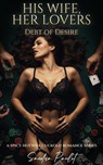 His Wife, Her Lovers: Debt of Desire: A Spicy Hotwife Cuckold Romance Series - Sandra Paulet - 9798235361669