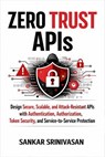 Zero Trust APIs - Sankar Srinivasan - 9798235362116