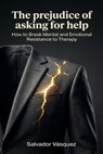 The prejudice of asking for help - Salvador Vasquez - 9798235380967