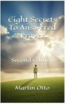 Eight Secrets to Answered Prayer — Second Edition - Martin Otto - 9798235395855