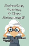 Detectives, Sleuths, & Nosy Neighbors III - A. Balsamo ; David Horn ; Karen Odden - 9798235400092