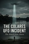 The Colares UFO Incident : The Attack From Above - Alex R. Morgan - 9798235419001