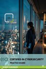 (ISC)2 Certified in Cybersecurity: Practice Exams - Robert Karamagi - 9798235430815