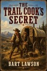 The Trail Cook's Secret - Bart Lawson - 9798235433786
