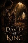 The Day David Spared the King - Daniel Whitaker - 9798235516182