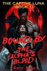 Bound by the Alpha’s Blood （Book 1: The Captive Luna） - AVERY BLAKE - 9798235526167