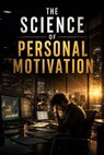 The Science of Personal Motivation - Ethan Vale - 9798235526235
