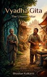 Vyadha Gita - The Unseen Altar - Bhushan Kulkarni - 9798235539136