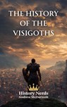 The History of the Visigoths: Rome, the Visigoths, and the Struggle for the West (418–721 AD) - History Nerds - 9798235541610