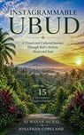 Instagrammable Ubud: A Visual and Cultural Journey Through Bali’s Artistic Heart and Soul in 15 stunning locations - Ni Wayan Murni ; Jonathan Copeland - 9798235564268