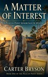 A Matter of Interest: A Pelican Point Senior Sleuth Mystery (Book 1) - Carter Bryson - 9798235586536